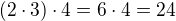 $(2\cdot 3)\cdot 4=6\cdot 4=24$
