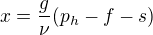 $x =\frac{g}{\nu }(p_h - f - s)$