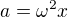 $a=\omega^2x$