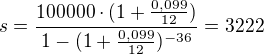 kopírovat do textarea $s=\frac{100000\cdot (1+\frac{0,099}{12})}{1-(1+\frac{0,099}{12})^{-36}}=3222$