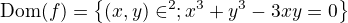 $\text{Dom}(f)=\{(x,y)\in\R^2;x^3+y^3-3xy=0\}$