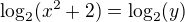 $\log_{2}(x^2+2) = \log_{2}(y)$