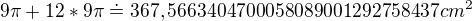 $9\pi +12*9\pi \doteq 367,5663404700058089001292758437 cm^{2}$