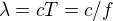 $\lambda = cT = c/f$
