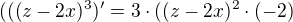 $(((z - 2x)^3)'=3\cdot ((z - 2x)^2\cdot(-2)$