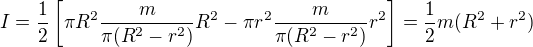$I=\frac12\left[\pi R^2\frac{m}{\pi(R^2-r^2)}R^2-\pi r^2\frac{m}{\pi(R^2-r^2)}r^2\right]=\frac12m(R^2+r^2)$