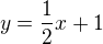 $y=\frac{1}{2}x+1$