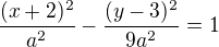 $\frac{(x+2)^2}{a^2}-\frac{(y-3)^2}{9a^2}=1$