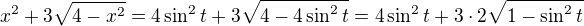 $x^{2}+3\sqrt{4-x^{2}}=4\sin^{2} t+3\sqrt{4-4\sin ^{2}t}=4\sin^{2} t+3\cdot 2\sqrt{1-\sin ^{2}t}$