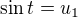 $\sin t = u_1$