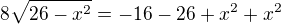 $8\sqrt{26-x^2 }=-16-26+x^2+x^2$