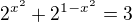 $2^{x^{2}}+2^{1-x^{2}}=3$