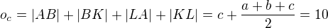 $o_c = |AB| + |BK| + |LA| + |KL| = c + \frac{a + b + c}{2} = 10$