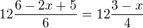 $12\frac{6-2x+5}{6} =12\frac{3-x}{4}$