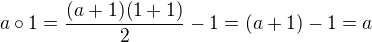 $a\circ 1 = \frac {(a+1)(1+1)}{2} - 1 = (a+1) - 1 = a$