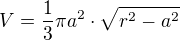 $V=\frac{1}{3}\pi a^2\cdot\sqrt{r^2-a^2}$