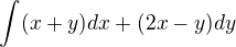 $\int_{}^{}(x+y)dx + (2x-y) dy$