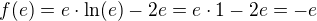 $f(e)=e \cdot \ln(e)-2e=e \cdot 1 - 2e = -e$