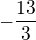 $-\frac{13}{3}$