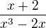 $ \frac{x+2}{x^3 -2x} $
