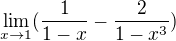 $\lim_{x\to1} (\frac{1}{1-x}-\frac{2}{1-x^3})$