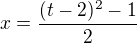 $x = \frac{(t - 2)^2 - 1}{2}$