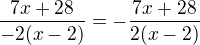$\frac{7x+28}{-2(x-2)}=-\frac{7x+28}{2(x-2)}$