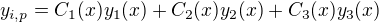 $y_{i,p}=C_1(x) y_1(x)+C_2(x) y_2(x) + C_3(x) y_3(x)$