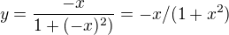 $y=\frac{-x}{1+(-x)^2)}=-x/(1+x^2)$