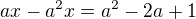 $ax-a^2x=a^2-2a+1$
