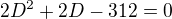 $2D^2+2D-312=0$