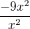 $\frac{-9x^{2}}{x^{2}}$