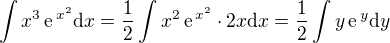 $\int x^3 \,\text{e} ^{\,x^2}\text{d}x=\frac{1}{2}\int x^2 \,\text{e}^{\,x^2}\cdot 2x\text{d}x = \frac{1}{2}\int y \,\text{e}^{\,y}\text{d}y$