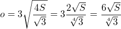 $o = 3\sqrt{\frac{4S}{\sqrt{3}}} = 3 \frac{2 \sqrt{S}}{\sqrt[4]{3}} = \frac{6 \sqrt{S}}{\sqrt[4]{3}}$