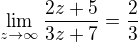 $\lim_{z \to\infty }\frac{2z+5}{3z+7}=\frac{2}{3}$