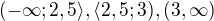 $(-\infty ; 2,5\rangle, \langle2,5; 3), (3, \infty )$