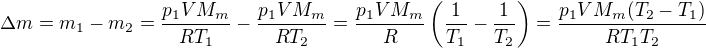 $\Delta m=m_1-m_2=\frac{p_1VM_m}{RT_1}-\frac{p_1VM_m}{RT_2}=\frac{p_1VM_m}{R}\left(\frac{1}{T_1}-\frac{1}{T_2}\right)=\frac{p_1VM_m(T_2-T_1)}{RT_1T_2}$