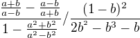 $\frac{\frac{a+b}{a-b}-\frac{a-b}{a+b}}{1-\frac{a^{2}+b^{2}}{a^{2}-b^{2}}}/\frac{(1-b)^{2}}{2b^{^{2}}-b^{3}-b}$