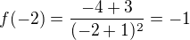 $f(-2) = \frac{-4+3}{(-2+1)^2}=-1$