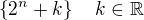 $\{2^n+k\}\quad k\in\mathbb{R}$