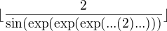 $\lfloor \frac{2}{\sin(\exp(\exp(\exp(...(2)...)))}\rfloor$