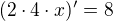 $(2\cdot 4 \cdot x)' = 8$