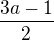 $\frac{3a-1}{2}$