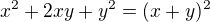 $x^{2}+2xy+y^{2}=(x+y)^{2}$