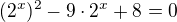 $(2^{x})^{2}-9\cdot 2^{x}+8=0$
