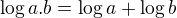 $\log{a.b}=\log{a}+\log{b}$