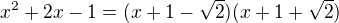 $x^2+2x-1 = (x+1 -\sqrt2)(x+1+\sqrt2)$