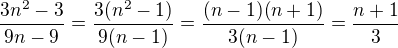 $\frac{3n^2-3}{9n-9}=\frac{3(n^2-1)}{9(n-1)}=\frac{(n-1)(n+1)}{3(n-1)}=\frac{n+1}{3}$