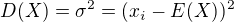 $D(X)=\sigma ^2=(x_{i}-E(X))^2$