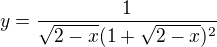 $y= \frac{1}{\sqrt{2-x}(1+\sqrt{2-x})^{2}}$
